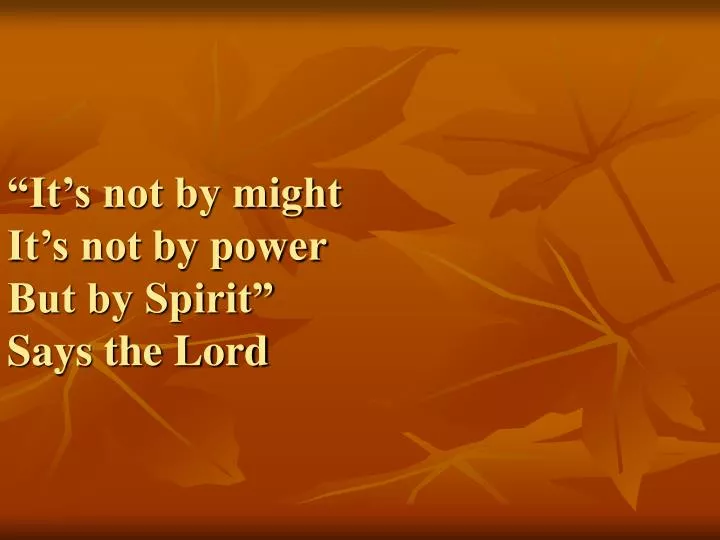 it s not by might it s not by power but by spirit says the lord