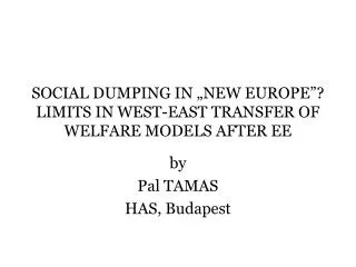 SOCIAL DUMPING IN „NEW EUROPE”? LIMITS IN WEST-EAST TRANSFER OF WELFARE MODELS AFTER EE