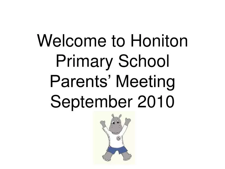 welcome to honiton primary school parents meeting september 2010