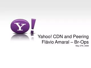 Yahoo! CDN and Peering Flávio Amaral – Br-Ops