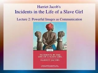 Harriet Jacob's Incidents in the Life of a Slave Girl