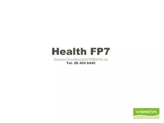 Health FP7 Gunnar.Sandberg@VINNOVA.se Tel. 08 454 6445