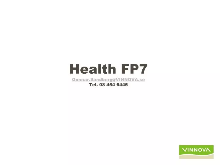 health fp7 gunnar sandberg@vinnova se tel 08 454 6445