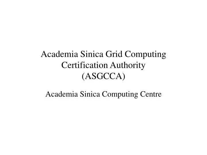 academia sinica grid computing certification authority asgcca