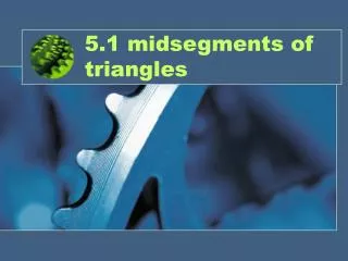 5.1 midsegments of triangles