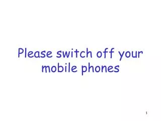 Please switch off your mobile phones
