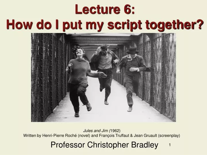 lecture 6 how do i put my script together
