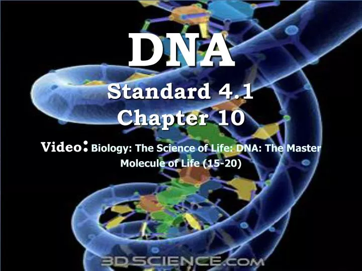 dna standard 4 1 chapter 10 video biology the science of life dna the master molecule of life 15 20