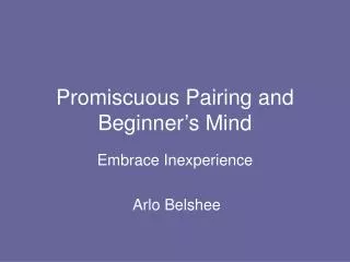 Promiscuous Pairing and Beginner’s Mind