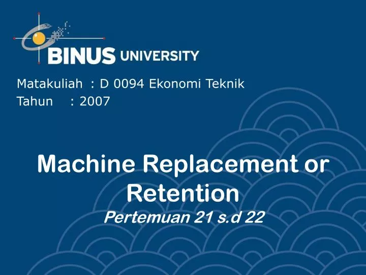 machine replacement or retention pertemuan 21 s d 22