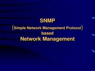 SNMP ( Simple Network Management Protocol ) based Network Management