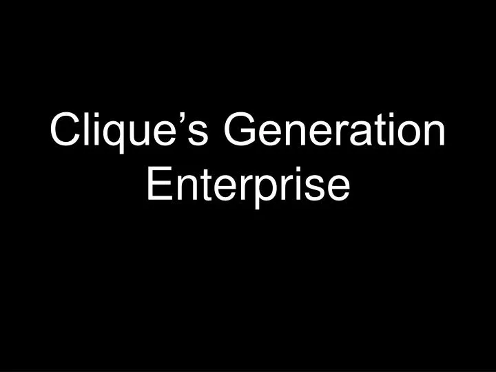 clique s generation enterprise
