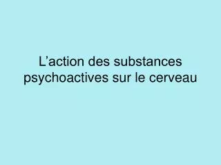 L’action des substances psychoactives sur le cerveau