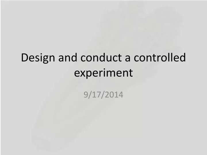 design and conduct a controlled experiment