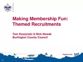 Making Membership Fun: Themed Recruitments Tom Soszynski &amp; Nick Nowak Burlington County Council