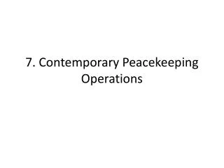 7. Contemporary Peacekeeping Operations