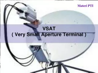 VSAT ( Very Small Aperture Terminal )