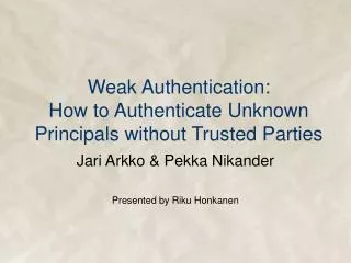 Weak Authentication: How to Authenticate Unknown Principals without Trusted Parties