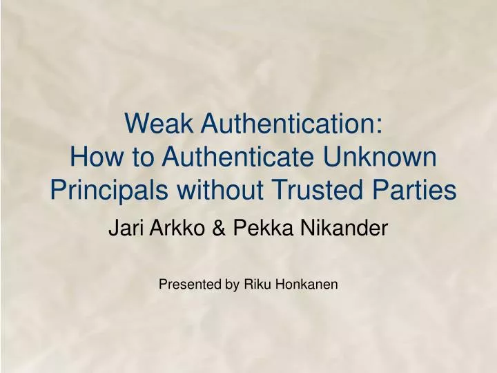 weak authentication how to authenticate unknown principals without trusted parties
