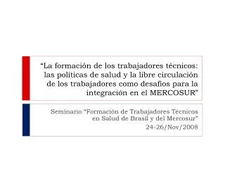 Seminario “Formación de Trabajadores Técnicos en Salud de Brasil y del Mercosur ” 24-26/Nov/2008