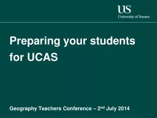 Preparing your students for UCAS Geography Teachers Conference – 2 nd July 2014