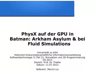 PhysX auf der GPU in Batman: Arkham Asylum &amp; bei Fluid Simulations Universität zu Köln