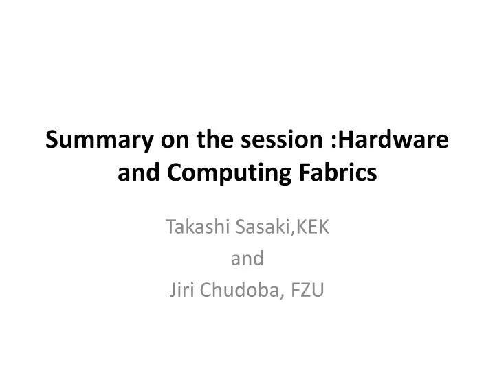 summary on the session hardware and computing fabrics