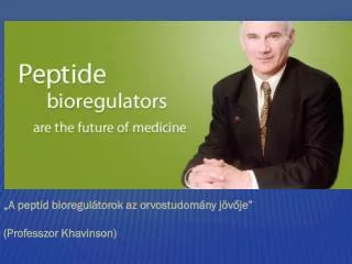 „A peptid bioregulátorok az orvostudomány jövője” (Professzor Khavinson)