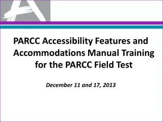PARCC Accessibility Features and Accommodations Manual Training for the PARCC Field Test