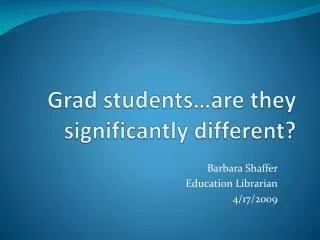 Grad students…are they significantly different?