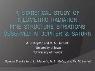 A. J. Kopf 1,2 and D. A. Gurnett 1 1 University of Iowa 2 University of Florida