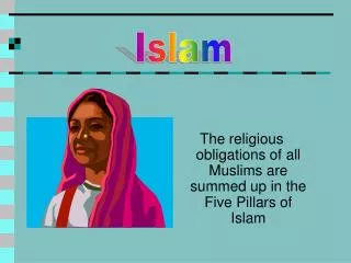 The religious obligations of all Muslims are summed up in the Five Pillars of Islam