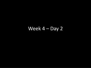 Week 4 – Day 2