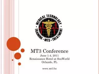 MT3 Conference June 1-4, 2011 Renaissance Hotel at SeaWorld Orlando, FL mt3.bz
