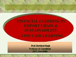 Prof. Harkirat Singh Professor &amp; Consultant IIFT, New Delhi