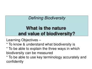 Defining Biodiversity What is the nature and value of biodiversity?