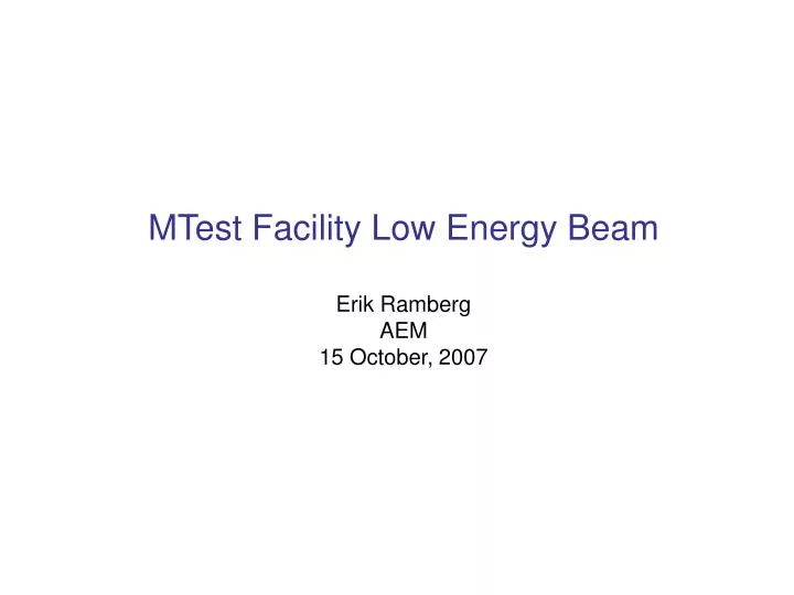 mtest facility low energy beam erik ramberg aem 15 october 2007