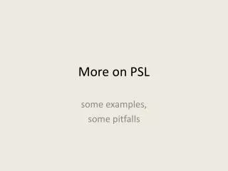 More on PSL