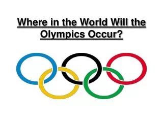 Where in the World Will the Olympics Occur?