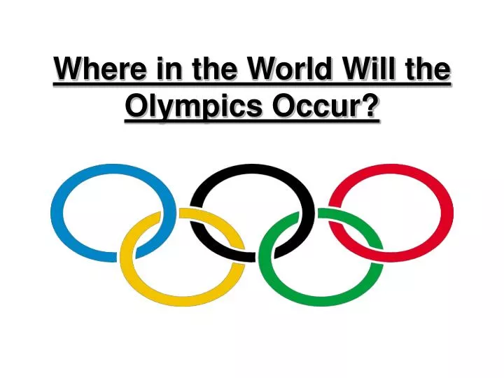 where in the world will the olympics occur
