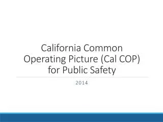 California Common Operating Picture (Cal COP) for Public Safety
