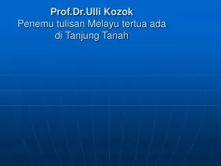 Prof.Dr.Ulli Kozok Penemu tulisan Melayu tertua ada di Tanjung Tanah