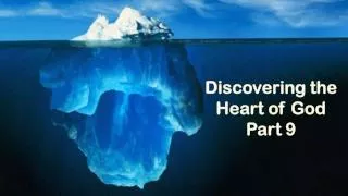 Discovering the Heart of God Part 9