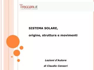 SISTEMA SOLARE, origine, struttura e movimenti Lezioni d'Autore di Claudio Censori
