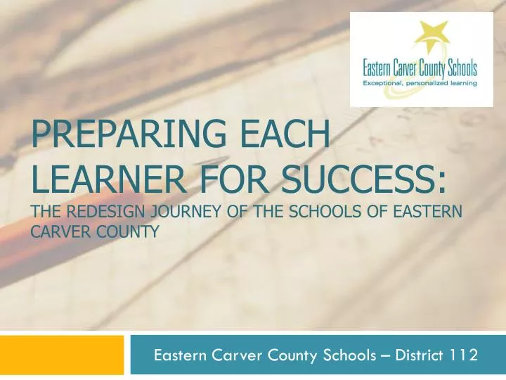 preparing each learner for success the redesign journey of the schools of eastern carver county