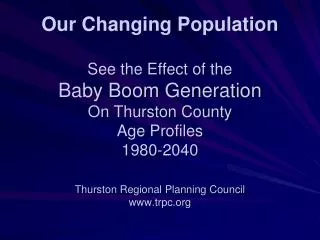 Our Changing Population See the Effect of the Baby Boom Generation On Thurston County