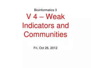 Bioinformatics 3 V 4 – Weak Indicators and Communities