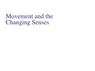 Movement and the Changing Senses