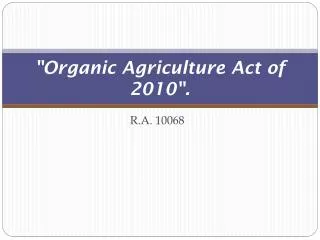&quot;Organic Agriculture Act of 2010&quot;.