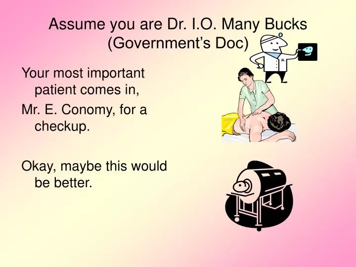 assume you are dr i o many bucks government s doc